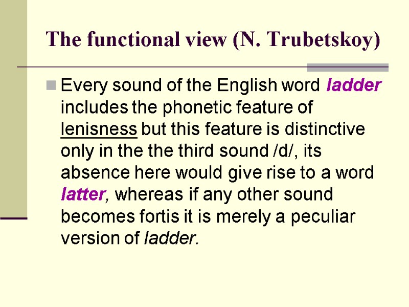 The functional view (N. Trubetskoy) Every sound of the English word ladder includes the